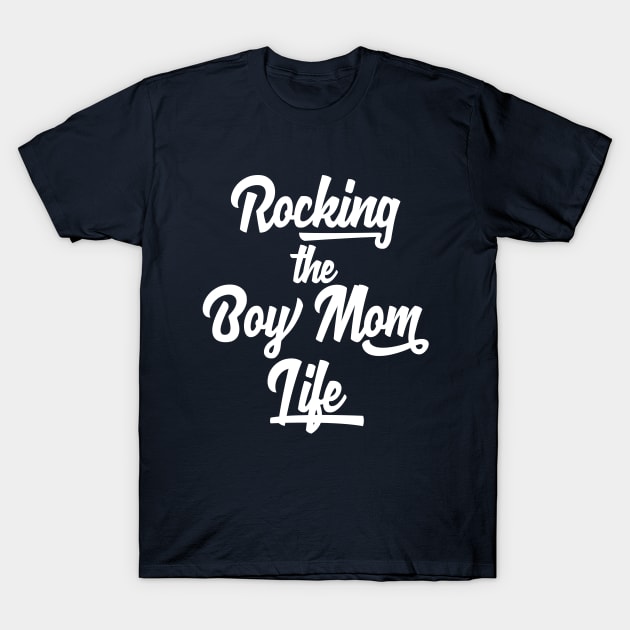 Rocking The Boy Mom Life T-Shirt | Cute Mom Shirt for a Mom of Wild Boys T-Shirt by teemaniac